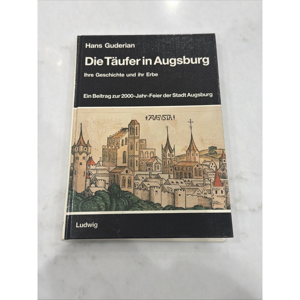 Die Täufer in Augsburg: Ihre Geschichte und ihr Erbe by Hans Guderian 1984 HC